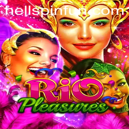 Explore the Exciting World of RioPleasures and the Thrills of HellPpin